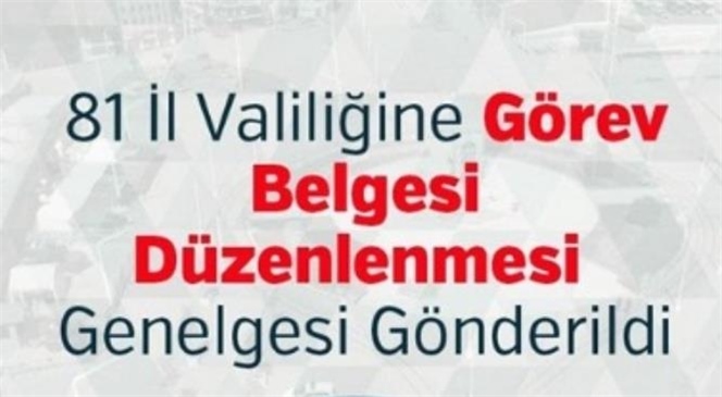 İÇİŞLERİ BAKANLIĞI'NIN 29.04.2021 TARİHLİ "GÖREV BELGESİ DÜZENLEMESİ" KONULU GENELGESİ HAKKINDA